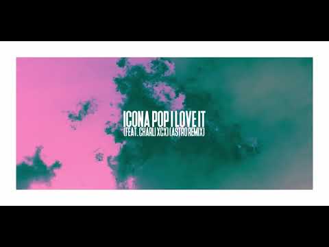 Icona Pop - I Love It (feat. Charli xcx) (Astro Remix)