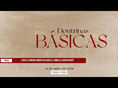 Doutrinas Básicas - O arrebatamento da igreja