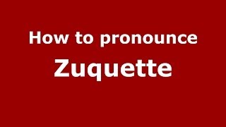 How to pronounce Zuquette
