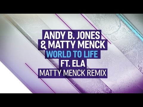 Andy B. Jones and Matty Menck - World To Life (feat. Ela) [Matty Menck Remix]