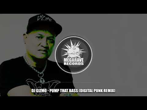 DJ Gizmo - Pump that Bass (Digital Punk Remix)