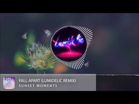 Sunset Moments - Fall Apart (Lumidelic Remix)
