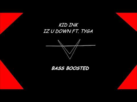 Kid Ink - Iz U Down ft.Tyga (bass boosted)