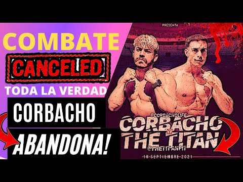 CORBACHO RETRATADO: ABANDONA EL COMBATE CON THE TITAN - ¿QUE ES LO QUE HA PASADO? TODA LA VERDAD