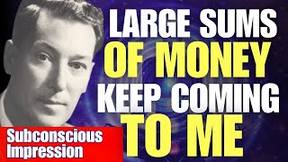 'LARGE SUMS OF MONEY KEEP COMING TO ME' | Neville Goddard Subconscious Impression (Listen Day&Night)