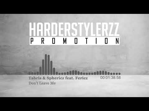 Tabris x Sphericz Feat. Fericz - Don't Leave Me (HQ)