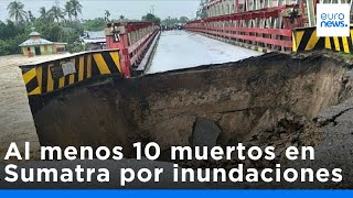 Al menos 10 muertos en inundaciones repentinas en Sumatra