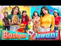 Bachpan VS Jawani || Part 2 || Tejasvi Bachani