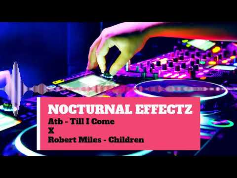 Atb - Till I Come X Robert Miles - Children ( NocturnalEffectz Mashup)