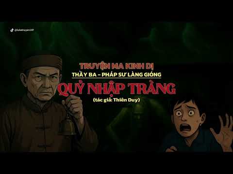 QUỶ NHẬP TRÀNG – Truyện Ma Dân Gian Kinh Dị | Thầy Ba: Pháp Sư Làng Gióng (FULL)