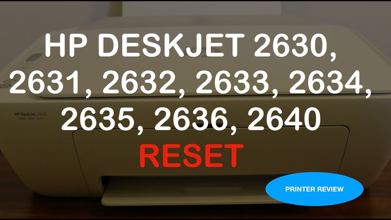How to RESET hp deskjet 2630, 2631, 2632, 2633, 2634, 2635, 2636, 2640 printer review !!!