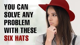 The Six Thinking Hats Technique For Problem Solving