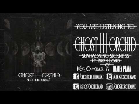 Ghost Orchid//Summoning Sickness Ft Bryan Long of Dealey Plaza and King Conquer