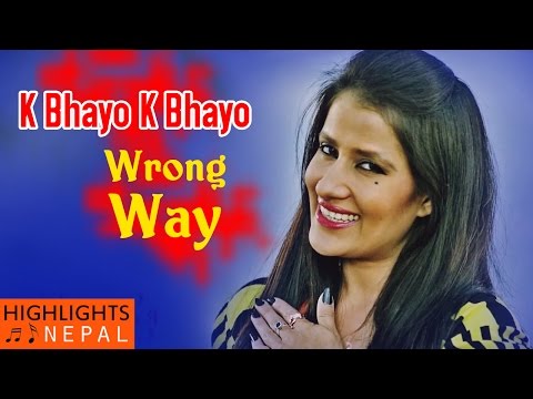 K Bhayo K Bhayo - Video Song | Nepali Movie WRONG WAY | Jiya KC