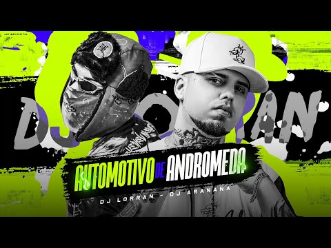 AUTOMOTIVO DE ANDROMEDA - DJ Lorran e DJ Arana (Áudio Oficial)