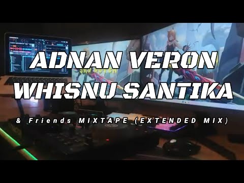 ADNAN VERON X WHISNU SANTIKA & Friends MIXTAPE (EXTENDED MIX)