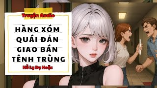TRUYỆN AUDIO // HỒ LY DỤ HOẶC SỐ 152 // HÀNG XÓM QUÁI ĐẢN GIAO BÁN TÊNH TRÙNG
