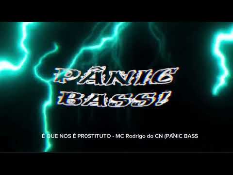 É QUE NOS É PR0STITUTO   MC Rodrigo do CN PROJETO PÂNIC BASS Eletrofunk Deboxe