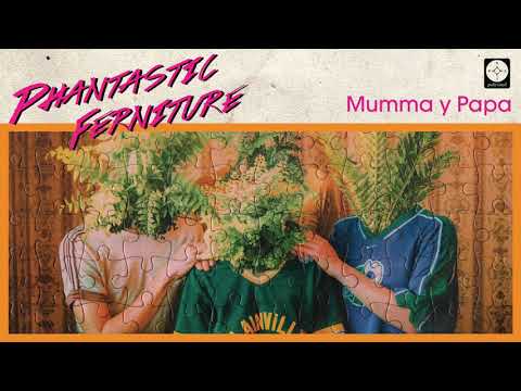 Phantastic Ferniture - Mumma y Papa [OFFICIAL AUDIO]