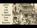 Jethro Tull Cold Wind To Vahalla First Time Reaction
