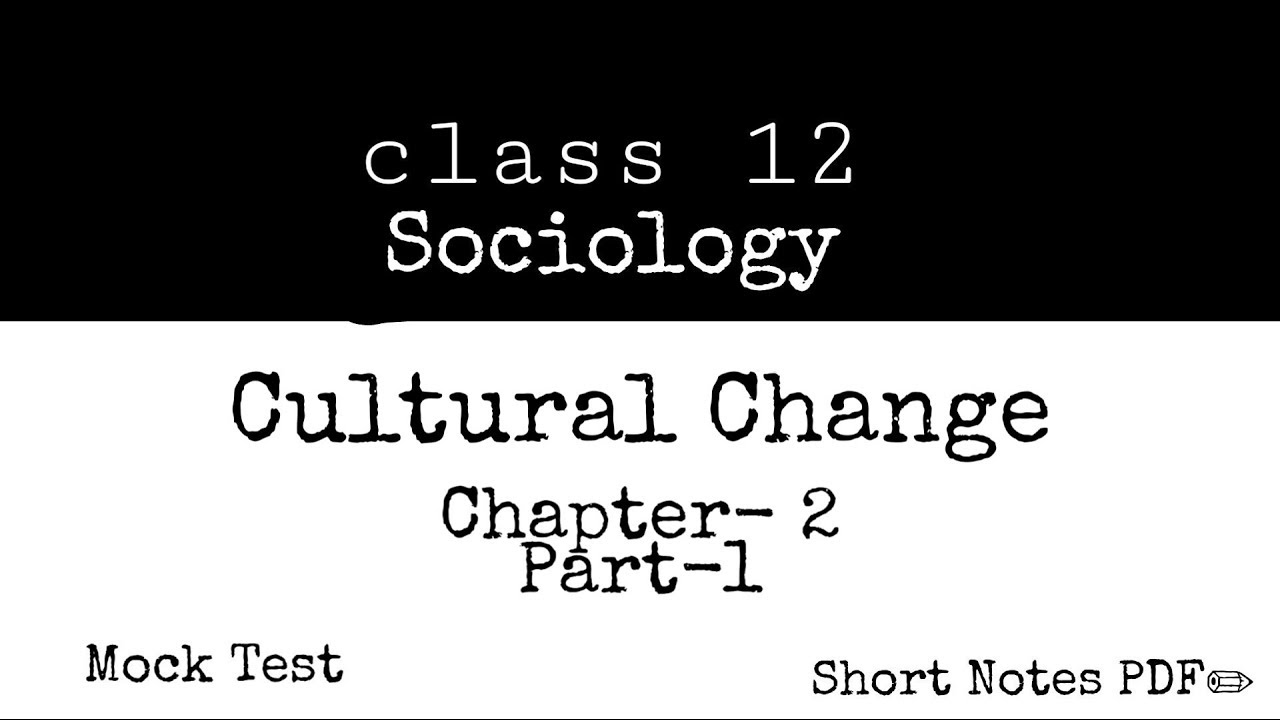 Cultural Change • Part- 1  | Class- 12 Sociology | Social Change and Development in India | NCERT
