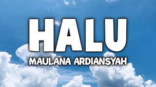 Download lagu HALU - MAULANA ARDIANSYAH ( LIRIK VIDEO ) mp3