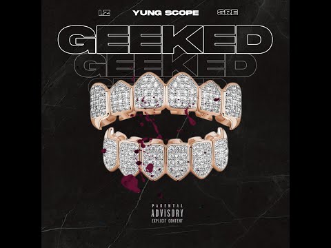 Yung Scope & SRE - Geeked ft. I.Z