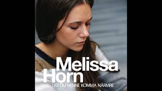 Melissa Horn | Lät Du Henne Komma Närmre