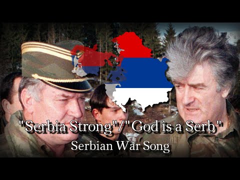 "Serbia Strong/God is a Serb"- Serbian War Song