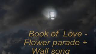 Book of Love - Flower parade + Wall song