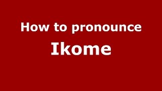 How to pronounce Ikome