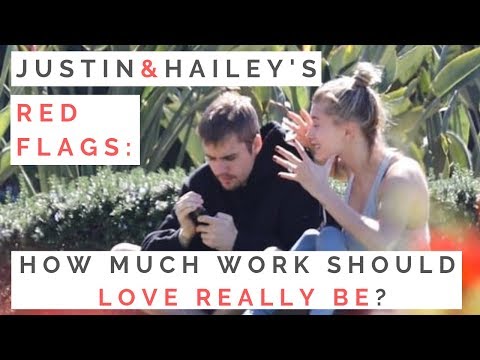 RED FLAGS FROM JUSTIN & HAILEY: How Much Work Should A Relationship Really Be & When To Break Up Video