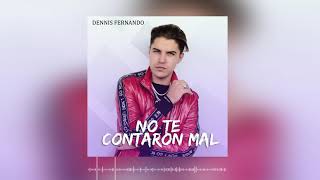 DENNIS FERNANDO - NO TE CONTARON MAL (version urbana)