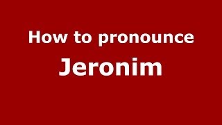 How to pronounce Jeronim