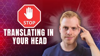 How To Stop Translating in your Head