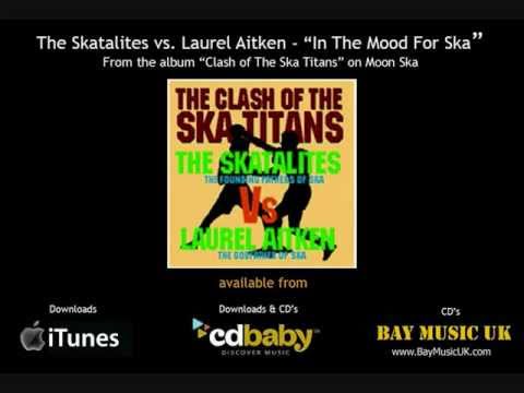 The Skatalites Vs Laurel Aitken  "In The Mood For Ska"  - Clash Of The Ska Titans CD