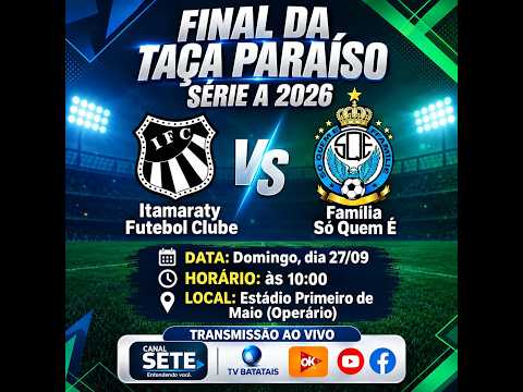 ITAMARATI F.C. X FAMÍLIA SÓ QUEM É F.C. - Final da Taça Paraíso 2026 - Série A