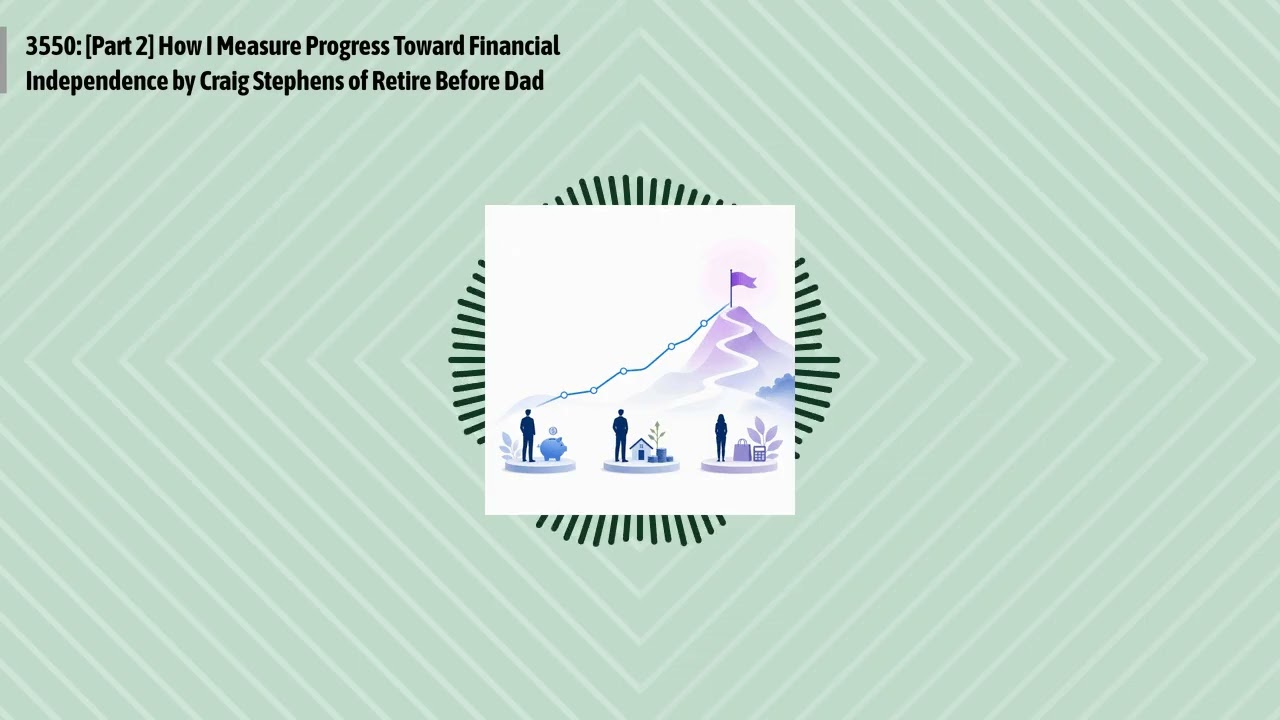 3550: [Part 2] How I Measure Progress Toward Financial Independence by Craig Stephens of Retire...