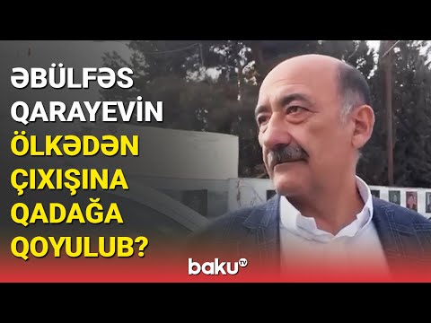 Əbülfəs Qarayevin ölkədən çıxışına qadağa qoyulub? - BAKU TV