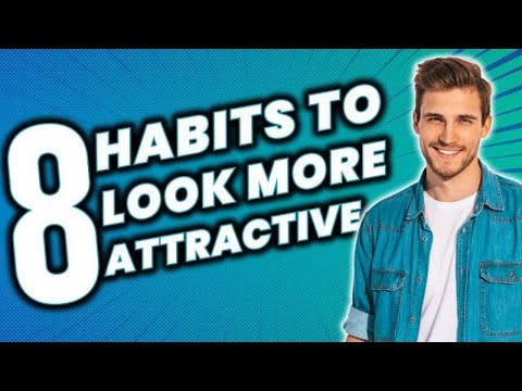 8 Habits That Will Make You More Attractive instantly
