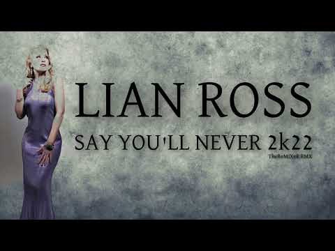 LIAN ROSS - SAY YOU'LL NEVER 2K22 (TheReMiXeR RMX)