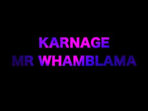 Karnage- Mr Whamblama