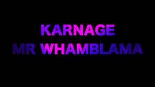 Karnage- Mr Whamblama