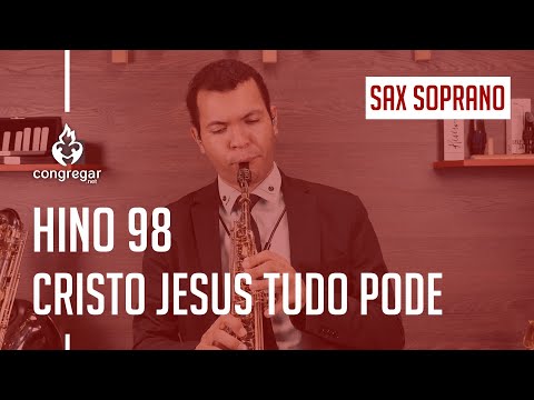 🎷 Hino 98 - Cristo Jesus tudo pode - Sax Soprano - Hinário 5 CCB 🎷