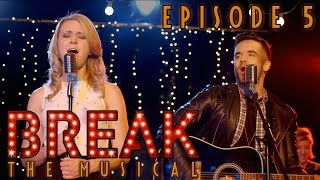 Break: The Musical - Episode 5: "Just At The Start"