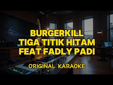 BURGERKILL Ft Fadly Padi - Tiga Titik Hitam (Karaoke Score)