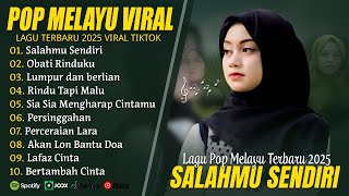 Download lagu SALAHMU SENDIRI (LIRIK) FULL ALBUM 2025 (MIX) LUMPUR DAN BERLIAN - LAGU POP MELAYU TERBARU 2025 mp3
