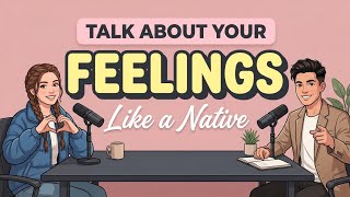 "How to Talk About Your Feelings in English Like a Native | Learn English With Podcasts
