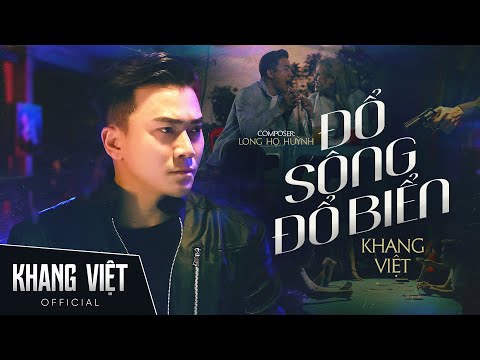 ĐỔ SÔNG ĐỔ BIỂN - KHANG VIỆT | OFFICIAL MUSIC VIDEO