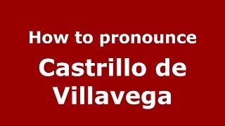 How to pronounce Castrillo De Villavega